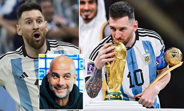 Lionel Messi’s World Cup triumph underlines he is the ‘BEST’ footballer in history, says Guardiola | Daily Mail Online